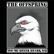 You&#39;re Going to Go Far, Kid by the Offspring