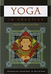 Yoga in Practice (Ed. David Gordon White)