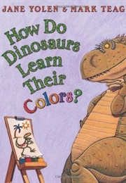 How Do Dinosaurs Learn Their Colors? (Yolen, Jane)