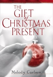 The Gift of Christmas Present (Melody Carlson)