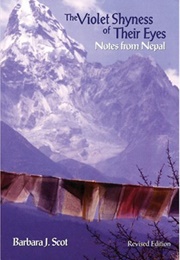 The Violet Shyness of Their Eyes: Notes From Nepal (Barbara J. Scot)