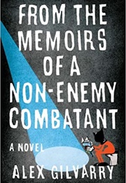 From the Memoirs of a Non-Enemy Combatant (Alex Gilvarry)