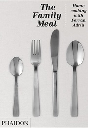 The Family Meal: Home Cooking With Ferran Adria (Ferran Adria)