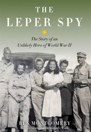 The Leper Spy: The Story of an Unlikely Hero of World War II (Ben Montgomery)