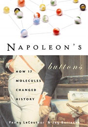 Napoleon&#39;s Buttons: How 17 Molecules Changed History (Penny Le Couteur)