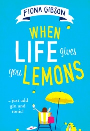 When Life Gives You Lemons (Fiona Gibson)