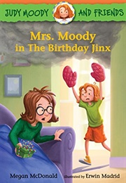 Judy Moody and Friends ( Mrs. Moody in the Birthday Jinx (( Megan Mcdonald))