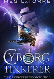 The Cyborg Tinkerer (Meg Latorre)