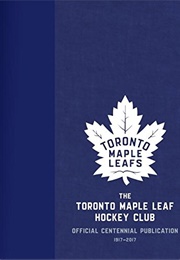 The Toronto Maple Leafs Hockey Club Official Centennial Publication (Kevin Shea)