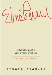 Charlie Martz and Other Stories: The Unpublished Stories (Elmore Leonard)