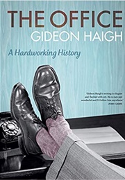 The Office: A Hardworking History (Gideon Haigh)