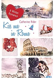 Kiss Me in Rome (Catherine Rider)