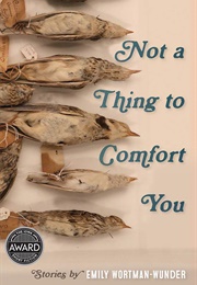 Not a Thing to Comfort You (Emily Wortman-Wunder)