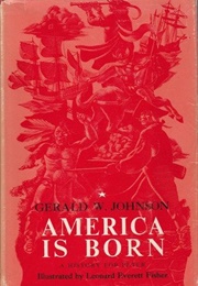 America Is Born: A History for Peter (Gerald White Johnson)