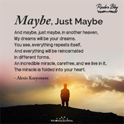 Maybe, Just Maybe - Poetry  by Alexis Karpouzos