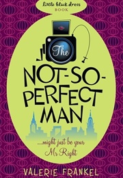 The Not-So-Perfect Man (Valerie Frankel)