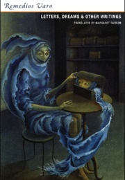 Letters, Dreams &amp; Other Writings (Remedios Varo)