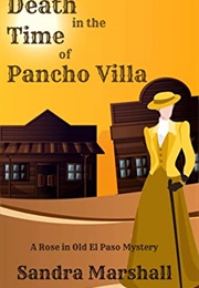 Death in the Time of Pancho Villa (A Rose in Old El Paso Mystery, #1) (Marshall, Sandra)