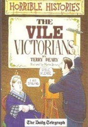 Horrible Histories: The Vile Victorians (Terry Deary)