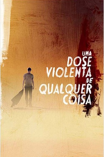 Uma Dose Violenta De Qualquer Coisa (2013)