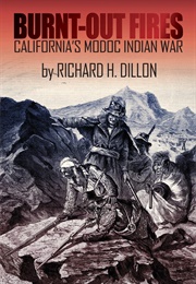 Burnt-Out Fires: California&#39;s Modoc Indian War (Richard H. Dillon)