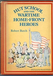 Hut School and the Wartime Home-Front Heroes (Robert Burch)