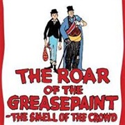 The Roar of the Greasepaint–The Smell of the Crowd