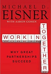 Working Together: Why Great Partnerships Succeed (Michael Eisner)