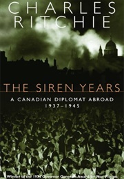 The Siren Years: A Canadian Diplomat Abroad (Charles Ritchie)