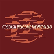 Colossal - Welcome the Problems