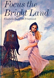 Focus the Bright Land (Elisabeth Hamilton Friermood)