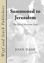 Summoned to Jerusalem: The Life of Henrietta Szold (Joan Dash)