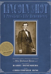 Lincoln Shot: A President&#39;s Life Remembered (Barry Denenberg)