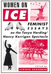 Women on Ice: Feminist Essays on the Tonya Harding/Nancy Kerrigan Spectacle (Cynthia Baughman)