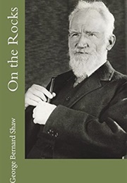 On the Rocks: A Political Comedy (George Bernard Shaw)