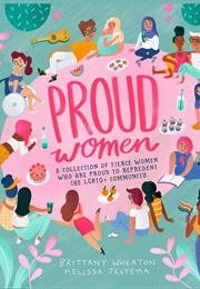 Proud Women: A Collection of Women Who Are Proud to Represent the LGBTQ+ Community (Brittany Wheaton Jeltema and Melissa Jeltema)