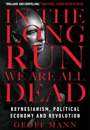 In the Long Run We Are All Dead (Geoff Mann)
