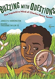 Buzzing With Questions: The Inquisitive Mind of Charles Henry Turner (Janice Harrington &amp; Theodore Taylor III)