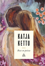 Rose on Poissa (Katja Kettu)