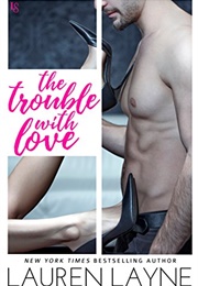 The Trouble With Love (Lauren Layne)