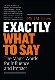 Exactly What to Say (Phil M. Jones)