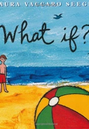 What If? (Laura Vaccaro Seeger)