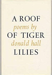 A Roof of Tiger Lillies: Poems (Donald Hall)