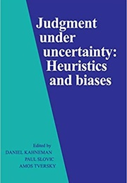 Judgement Under Uncertainty: Heuristics and Biases (Daniel Kahneman)