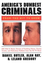 America&#39;s Dumbest Criminals (Daniel Butler, Alan Ray &amp; Leland Gregory)