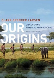Our Origins: Discovering Physical Anthropology (Clark Spencer Larsen)