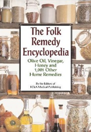 The Folk Remedy Encyclopedia - Olive Oil, Vinegar, Honey and 1,001 Other Home Remedies (The Editors of FC&amp;A Medical Publishing)