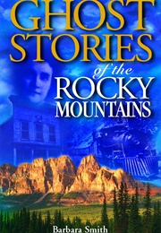 Ghost Stories of the Rocky Mountains (Barbara Smith)