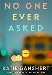 No One Ever Asked (Katie Ganshert)