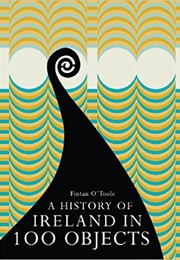 A History of Ireland in 100 Objects (Fintan O&#39;Toole)